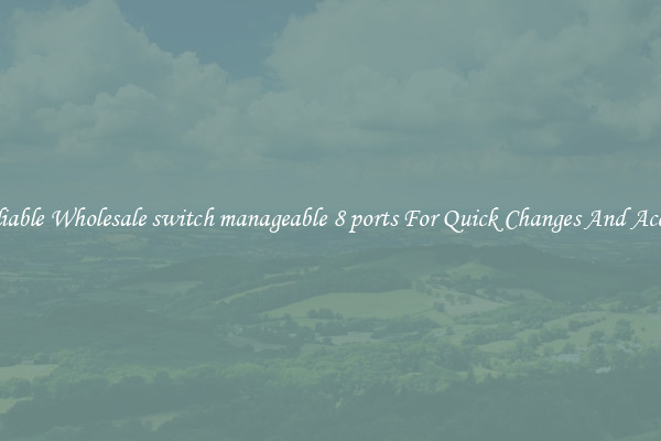 Reliable Wholesale switch manageable 8 ports For Quick Changes And Access