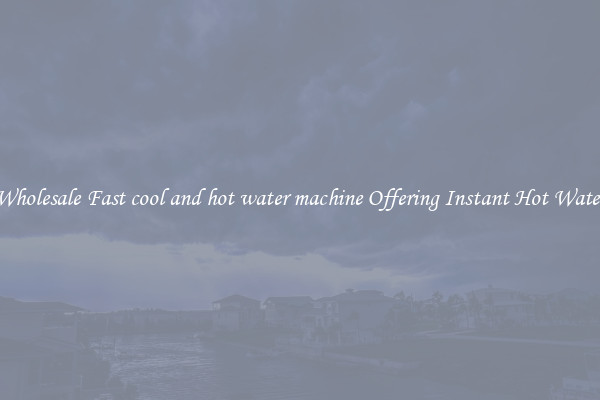 Wholesale Fast cool and hot water machine Offering Instant Hot Water