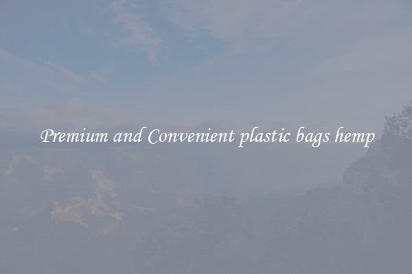 Premium and Convenient plastic bags hemp