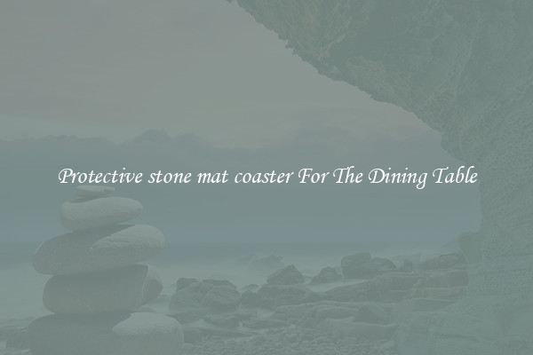 Protective stone mat coaster For The Dining Table