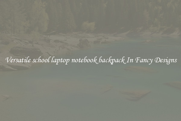 Versatile school laptop notebook backpack In Fancy Designs