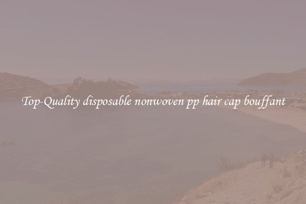 Top-Quality disposable nonwoven pp hair cap bouffant