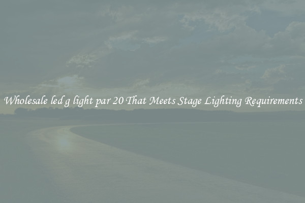 Wholesale led g light par 20 That Meets Stage Lighting Requirements