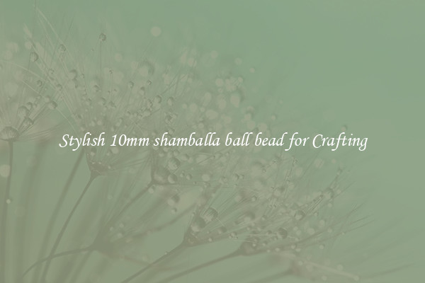 Stylish 10mm shamballa ball bead for Crafting