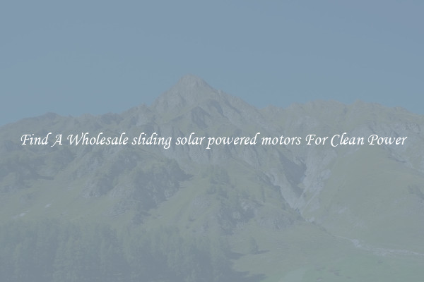 Find A Wholesale sliding solar powered motors For Clean Power