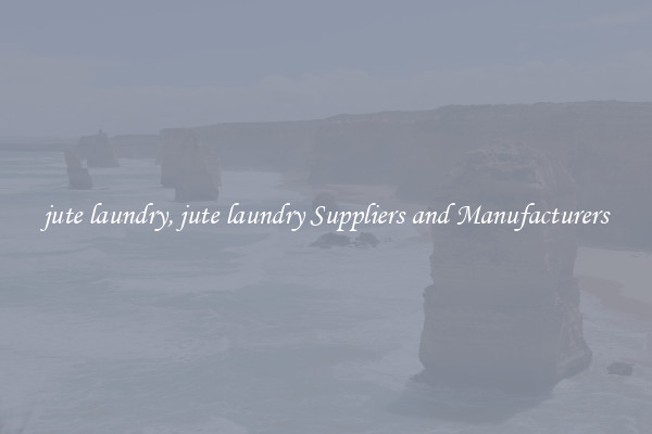 jute laundry, jute laundry Suppliers and Manufacturers