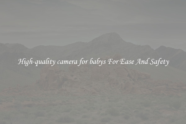 High-quality camera for babys For Ease And Safety