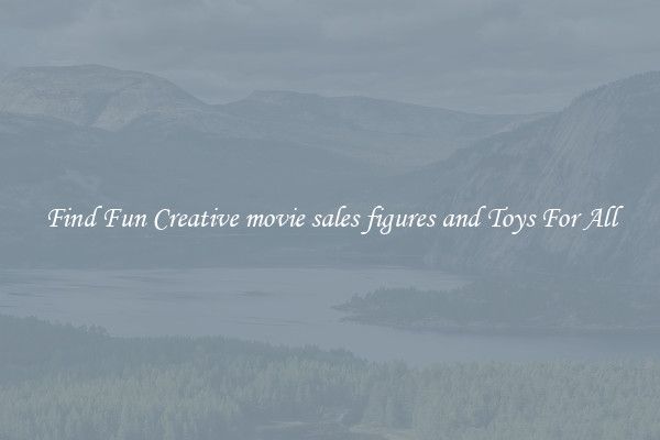 Find Fun Creative movie sales figures and Toys For All