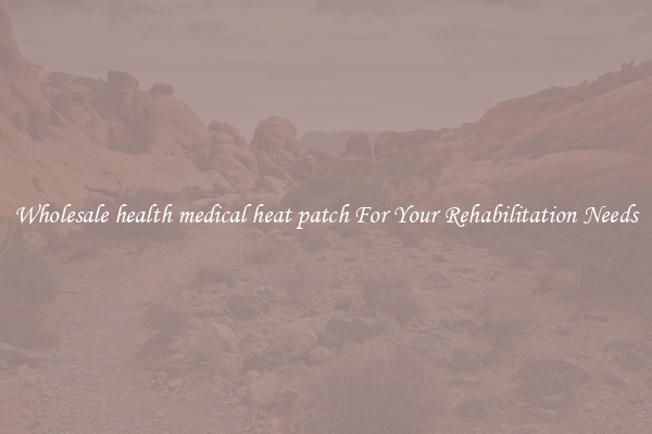 Wholesale health medical heat patch For Your Rehabilitation Needs