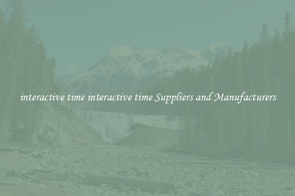 interactive time interactive time Suppliers and Manufacturers