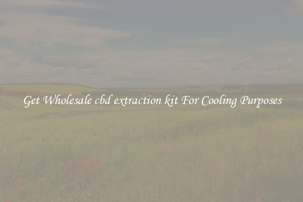 Get Wholesale cbd extraction kit For Cooling Purposes
