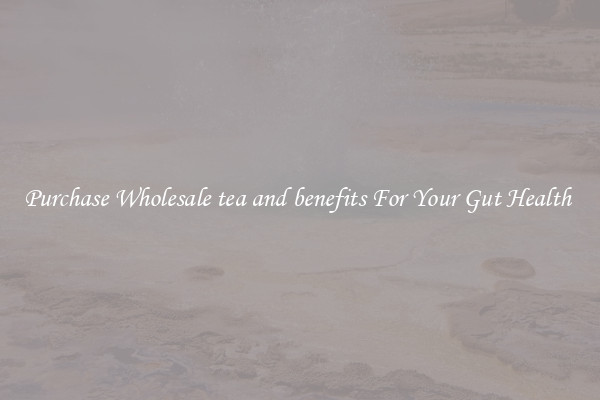 Purchase Wholesale tea and benefits For Your Gut Health 