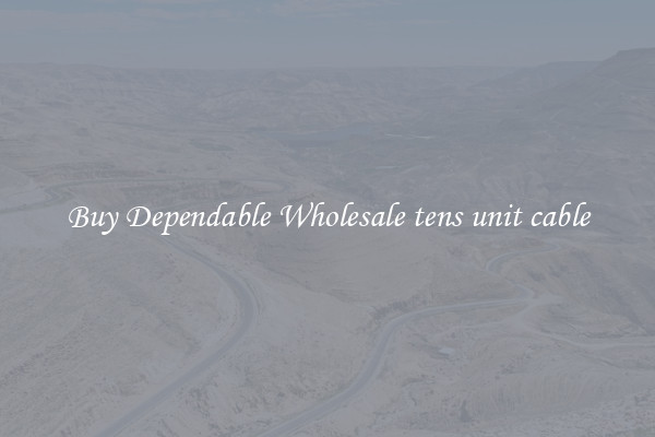 Buy Dependable Wholesale tens unit cable