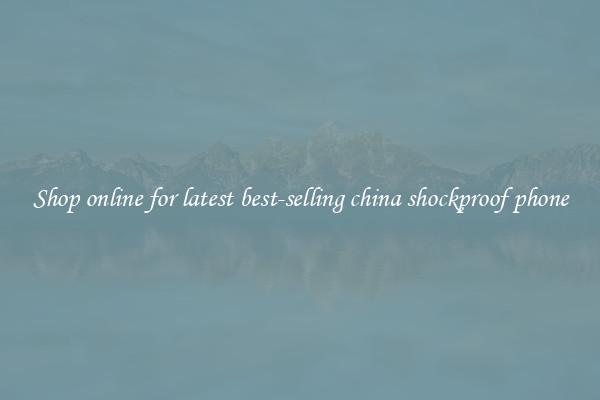 Shop online for latest best-selling china shockproof phone
