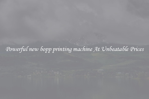 Powerful new bopp printing machine At Unbeatable Prices