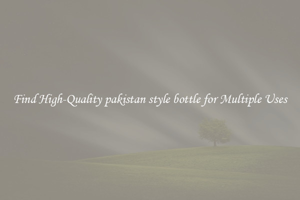 Find High-Quality pakistan style bottle for Multiple Uses
